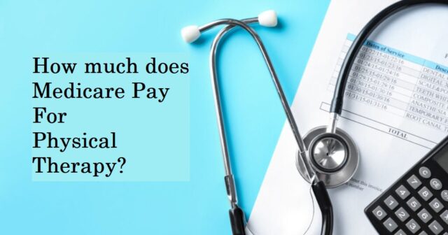 How much does Medicare Pay For Physical Therapy?