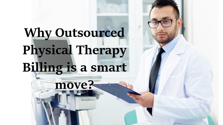 Why Outsourced Physical Therapy Billing is a smart move?