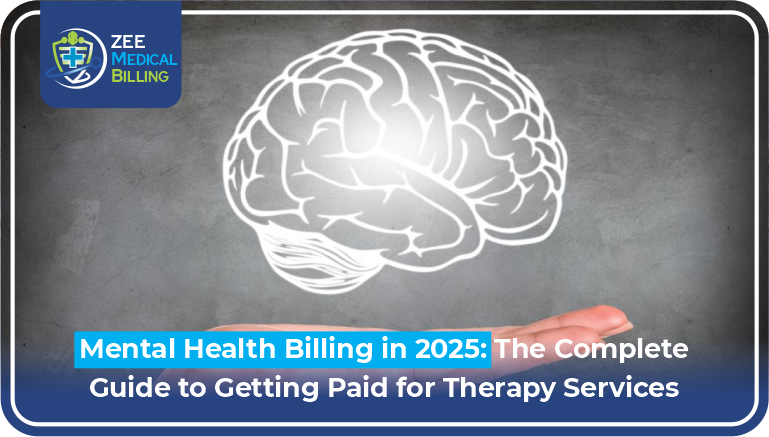 Mental health billing in 2025 complete guide for therapy services with brain illustration and ZEE Medical Billing logo showing behavioral health reimbursement strategies