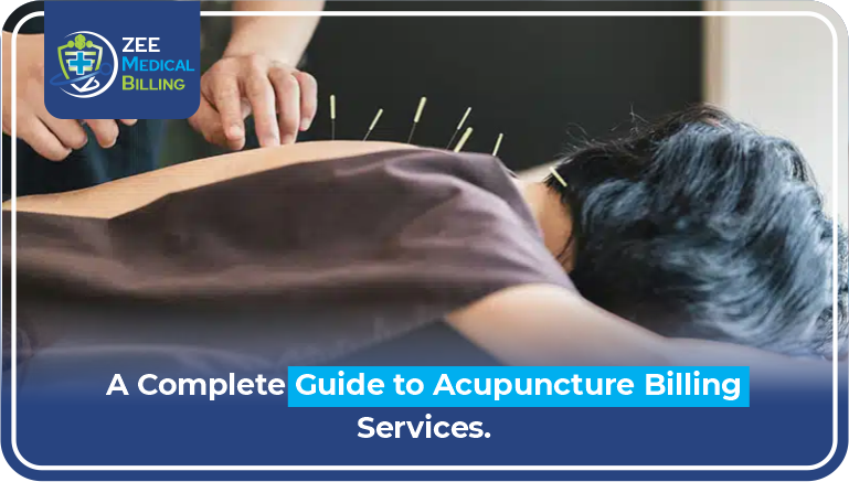 A Complete Guide To Acupuncture Billing Services Zee Medical Billing'S Complete Guide To Acupuncture Billing Services Showing Professional Acupuncture Treatment With Needle Therapy For Comprehensive Billing Solutions