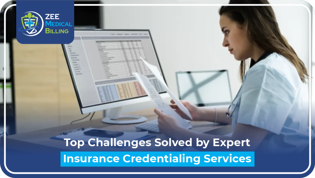 Top Challenges Solved By Expert Insurance Credentialing Services Top Challenges Solved By Expert Insurance Credentialing Services - Zee Medical Billing Solutions For Healthcare Providers